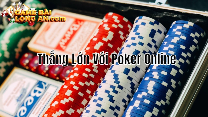 Bí Quyết Thắng Lớn Với Poker Online