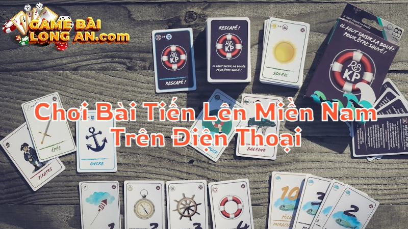 Cách Chơi Bài Tiến Lên Miền Nam Trên Điện Thoại