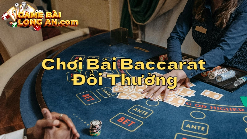 Chiến Thuật Chơi Bài Baccarat Đổi Thưởng