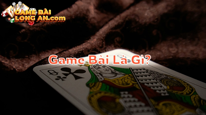 Game Bài Là Gì? Thế Giới Trò Chơi Đánh Bài Hấp Dẫn