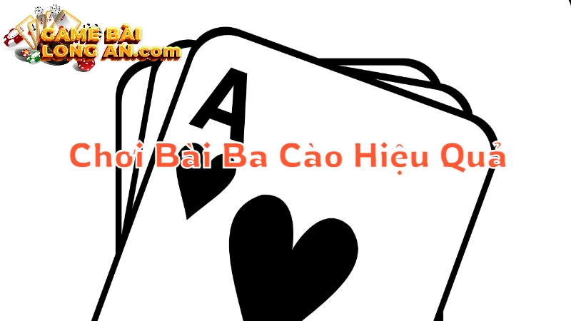 Hướng Dẫn Chơi Bài Ba Cào Hiệu Quả