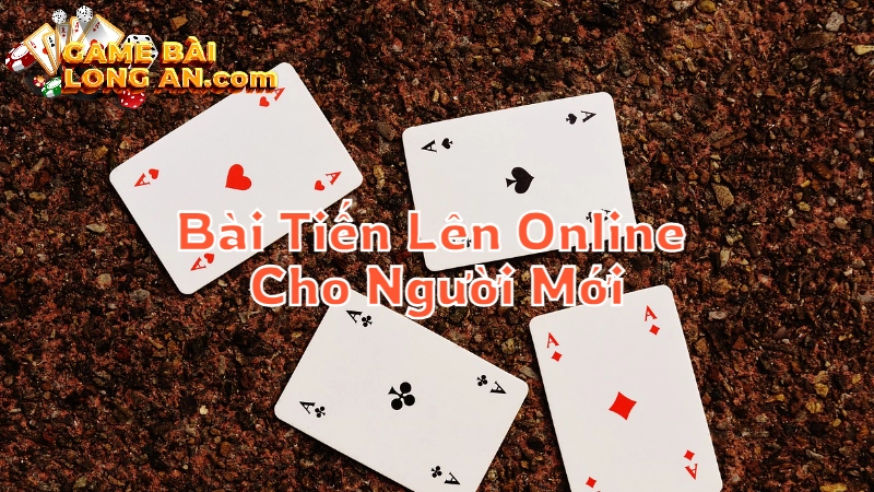 Kinh Nghiệm Chơi Bài Tiến Lên Online Cho Người Mới Bắt Đầu