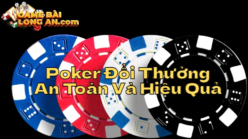 Mẹo Chơi Poker Đổi Thưởng An Toàn Và Hiệu Quả