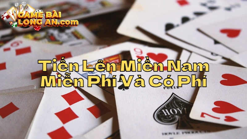 So Sánh Game Bài Tiến Lên Miền Nam Miễn Phí Và Có Phí