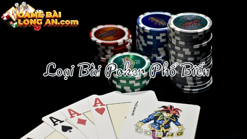 Tìm Hiểu Các Loại Bài Poker Phổ Biến