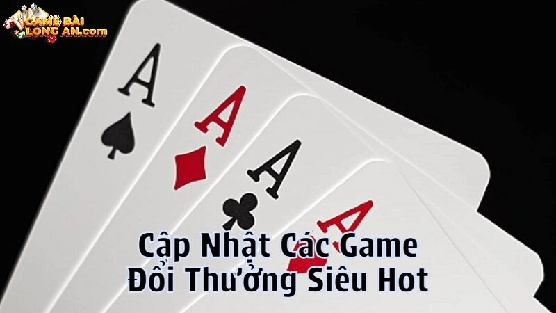 Cập Nhật Các Game Đổi Thưởng Siêu Hot Năm 2024