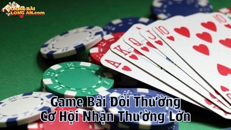 Game Bài Đổi Thưởng Với Cơ Hội Nhận Thưởng Lớn