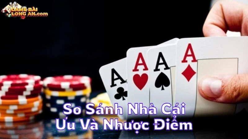 So Sánh Nhà Cái Ưu Và Nhược Điểm Đổi Thưởng Uy Tín