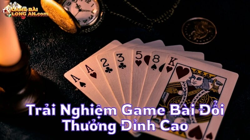 Trải Nghiệm Game Bài Đổi Thưởng Đỉnh Cao